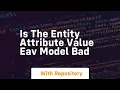 Is the entity attribute value eav model bad