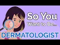 So You Want to Be a DERMATOLOGIST Ep 52