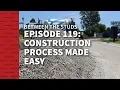 Episode 119 Construction Process Made Easy