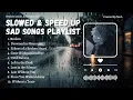 Download Lagu Sad Songs Playlist 2025 | Slowed + Speed Up ( Reverb ) | NavL