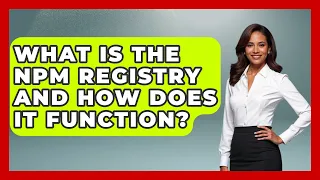 What Is the npm Registry and How Does It Function JavaScript Toolkit News