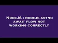 NodeJS nodejs async await flow not working correctly