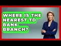 Where Is The Nearest TD Bank Branch - Ask Your Bank Teller