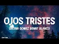 Download Lagu Selena Gomez, benny blanco - Ojos Tristes (with The Marías) (Lyrics)