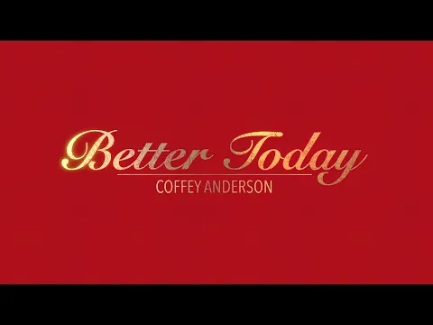Download MP3 BETTER TODAY WITH LYRICS BY COFFEY ANDERSON   HD 1080p