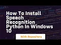 how to install speech recognition python in windows 10
