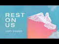 Rest On Us (lofi) [ft. Eric Gilmour] - Ben Potter - Upperroom cover