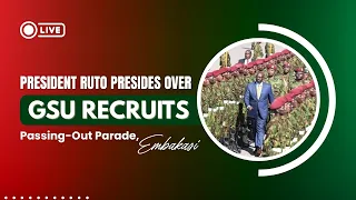 LIVE: President Ruto Presides Over GSU Recruits’ Passing-Out Parade