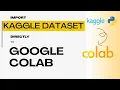 How to Import Kaggle Datasets Directly into Google Colab Simplify Your Data Science Workflow
