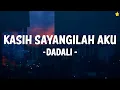 Download Lagu DADALI - KASIH SAYANGILAH AKU || LIRIK