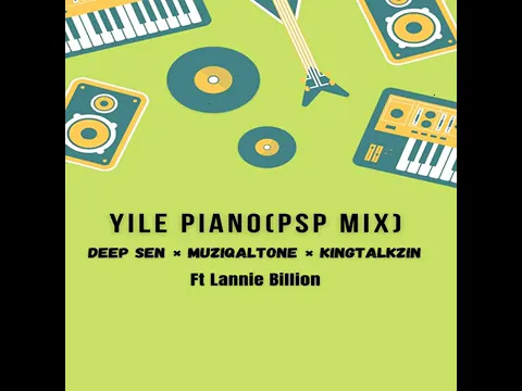 Download MP3 Yile piano (PSP Mix) Deep Sen x Muziqaltone x kingtalkzin Ft Lannie Billion