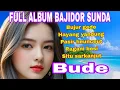 Download Lagu BUDE BUJUR GEDE // FULL ALBUM BAJIDOR SUNDA
