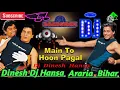 Download Lagu Mai To Hu  Pagal  Munda Hindi Dj Song Dholki Mix Dj Dinesh Hansa Bihar wap