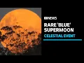 Rare blue supermoon illuminates the night sky ABC News