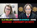 1 8 Million HIDDEN in DIVORCE - JUDGE SHOCKED