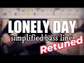 Lonely Day - System Of A Down (retuned) | Simplified bass line with tabs #140
