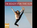 I'm Ready For The Sun