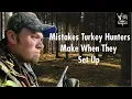 Common Mistakes TURKEY HUNTERS Make When They Set Up On GOBBLERS