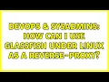 DevOps SysAdmins How can I use Glassfish under Linux as a reverse-proxy 2 Solutions