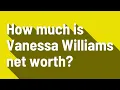 How much is Vanessa Williams net worth
