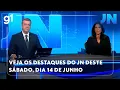 Download Lagu Jornal Nacional: Veja os destaques do JN deste sábado, dia 14 de junho