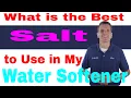 What is the BEST SALT to USE in My WATER SOFTENER