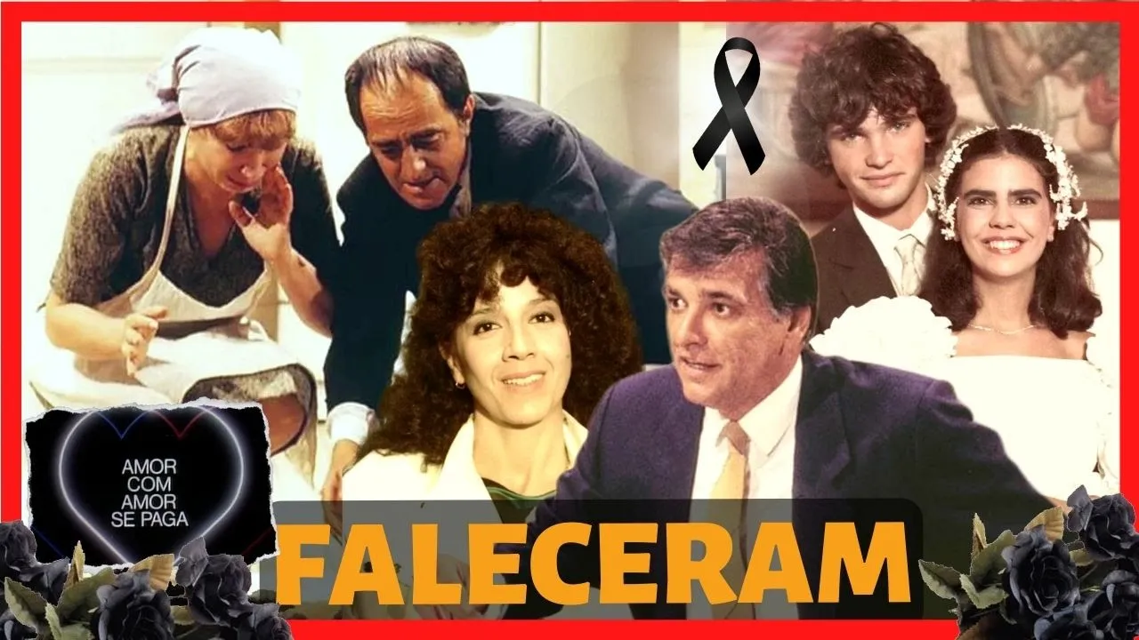⚫ ATORES DA NOVELA AMOR COM AMOR SE PAGA QUE JÁ FALECERM │ Emocionante
