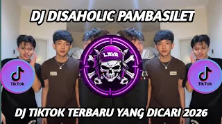 dj disaholic trend pambasilet terbaru tiktok 2026