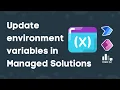 Update environment variables in managed solutions