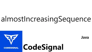 CodeSignal Intro Edge of the Ocean almostIncreasingSequence Java