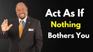 Act As If Nothing Bothers You: Wisdom of Dr. Myles Munroe