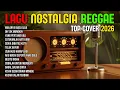Lagu TOP HITS 2026 - REGGAE NOSTALGIA COVER 💚 LAGU LAWAS INDONESIA YANG BIKIN RINDU MASA LALU