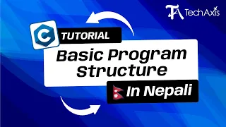 Basic Program Structure C Programming Nepali Tutorial - TechAxis