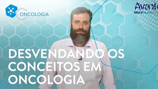 Desvendando os conceitos em oncologia.