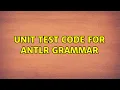 Unit test code for Antlr Grammar