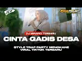 Download Lagu DJ MINANG - CINTA GADIS DESA - STYLE TRAP PARTY VIRAL TIKTOK TERBARU