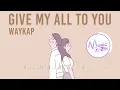 Download Lagu Give My All to You - Waykap — [Lyric / HD] Pop music, Romantic music, Relaxing music, Sentimental