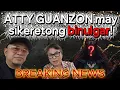 BREAKING NEWS! ATTY GUANZON may sikeretong binulgar!