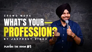 What's Your Profession? | Playing the Room | Crowdwork Standup Comedy by Jaspreet Singh