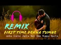 Download Lagu Akha India Janta Hai - First Time Dekha Tumhe Hum Kho Gaya | Complicated Remix