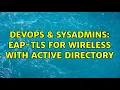 DevOps SysAdmins EAP-TLS for Wireless with Active Directory