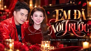 EM ĐÃ NÓI TRƯỚC || HANA CẨM TIÊN x NGUYỄN ĐÌNH VŨ