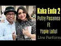 Lagu PUTRY FT YOPIE LATUL - KAKA ENDA 2 ( LIVE PERFORM )