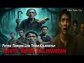 Download Lagu HANTU RIMBA KALIMANTAN (kisah horor petaka tambang liar kalimantan part terakhir)