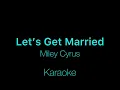 Miley Cyrus - Let’s Get Married (Karaoke)