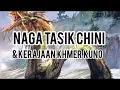 Download Lagu NAGA TASIK CHINI \u0026 KERAJAAN KHMER KUNO