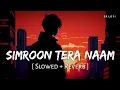 Download Lagu Simroon Tera Naam (Slowed + Reverb) | Sachet Tandon | Yaariyan 2 | SR Lofi