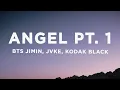 Download Lagu BTS Jimin, JVKE, Kodak Black - Angel Pt. 1 (Lyrics) ft. NLE Choppa \u0026 Muni Long
