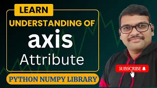 UNDERSTANDING OF AXIS ATTRIBUTE IN NUMPY - PYTHON PROGRAMMING