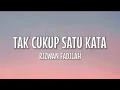 Download Lagu Rizwan Fadilah - Tak Cukup Satu Kata ( Lirik Lagu )